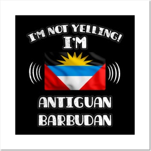 I'm Not Yelling I'm Antiguan Barbudan - Gift for Antiguan or Barbudan With Roots From Antigua And Barbuda Posters and Art